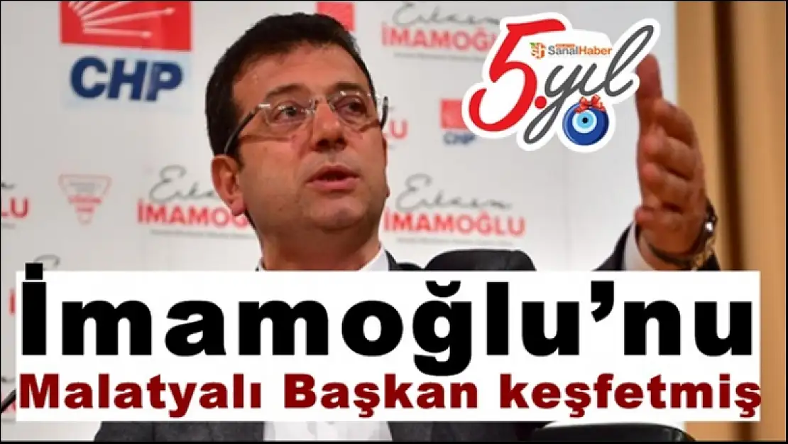 İmamoğlu´nu Malatyalı Başkan keşfetmiş