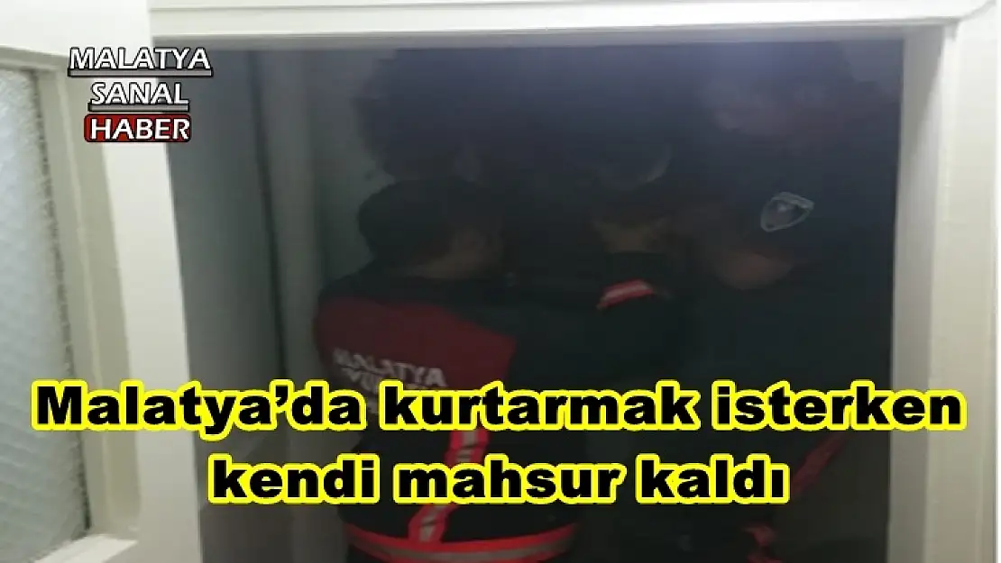 Malatya´da kurtarmak isterken  kendi mahsur kaldı