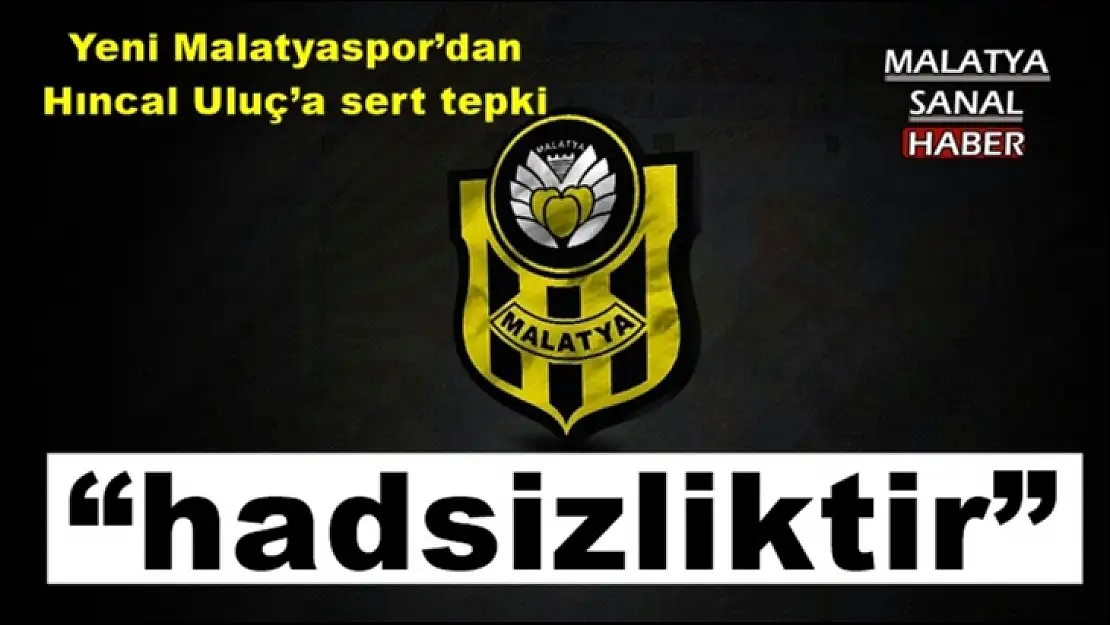 Yeni Malatyaspor´dan Hıncal Uluç´a sert tepki