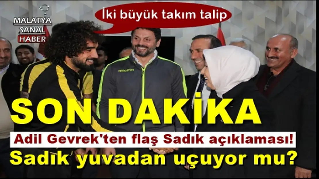 Adil Gevrek'ten flaş Sadık açıklaması!