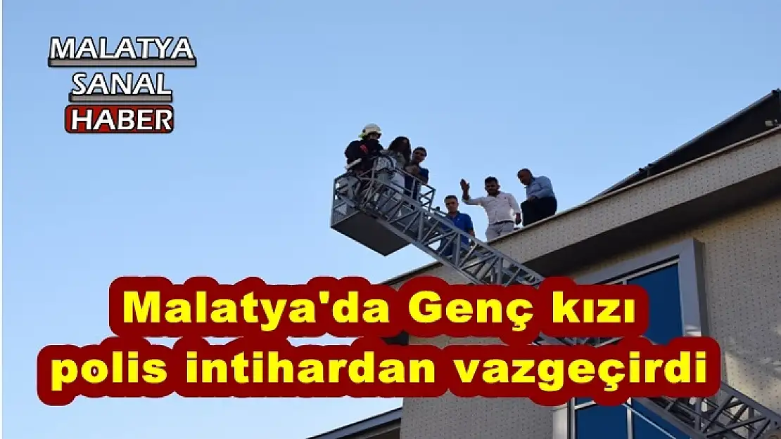 Malatya'da Genç kızı polis intihardan vazgeçirdi