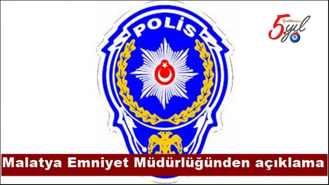 Malatya Emniyet Müdürlüğünden açıklama