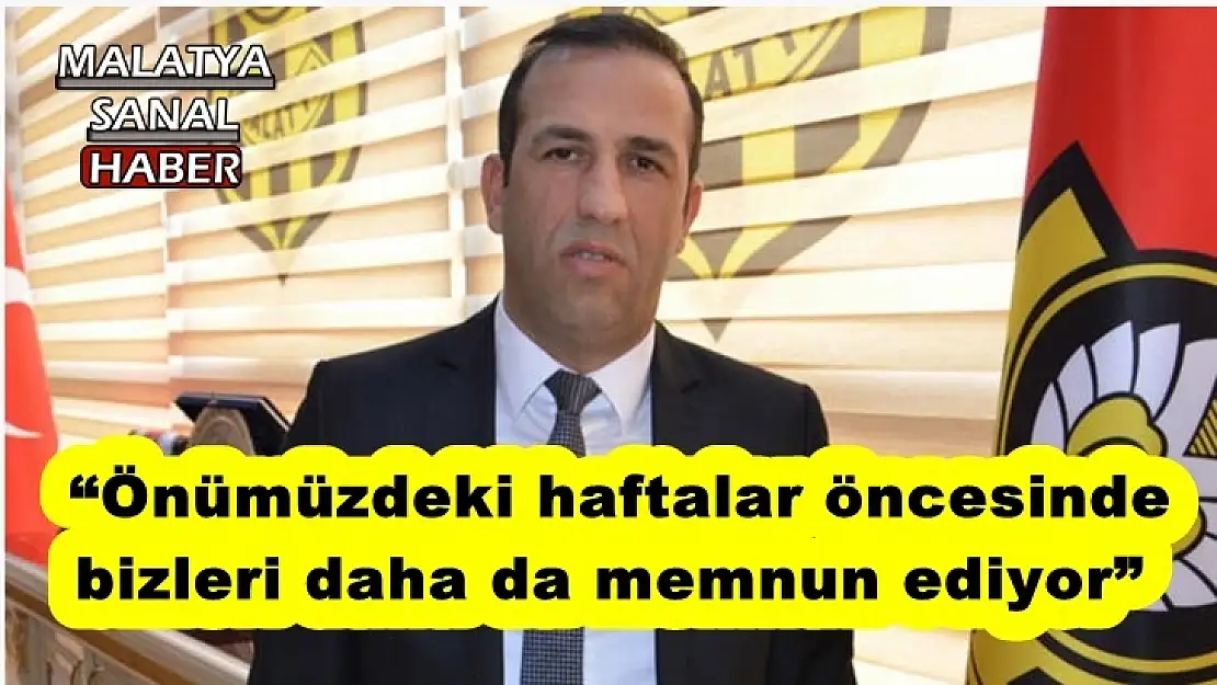 Evkur Yeni Malatyaspor´da başkan Gevrek takımdan memnun