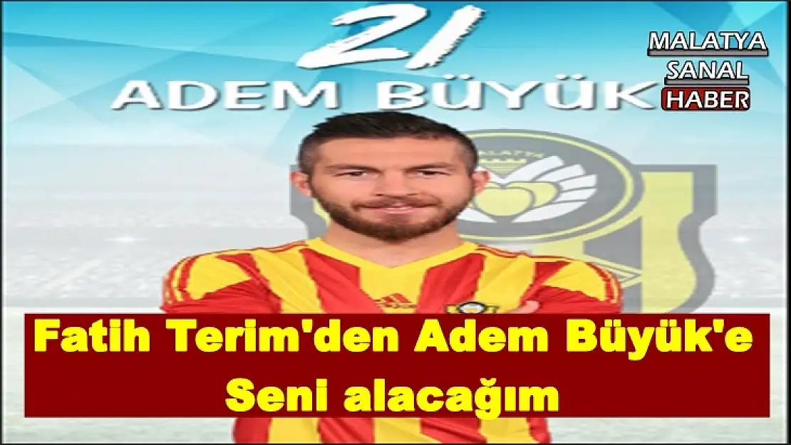 Fatih Terim'den Adem Büyük'e: Seni alacağım