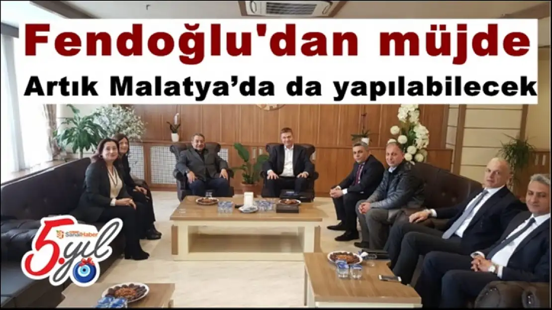 Fendoğlu'dan müjde  artık Malatya´da da yapılabilecek