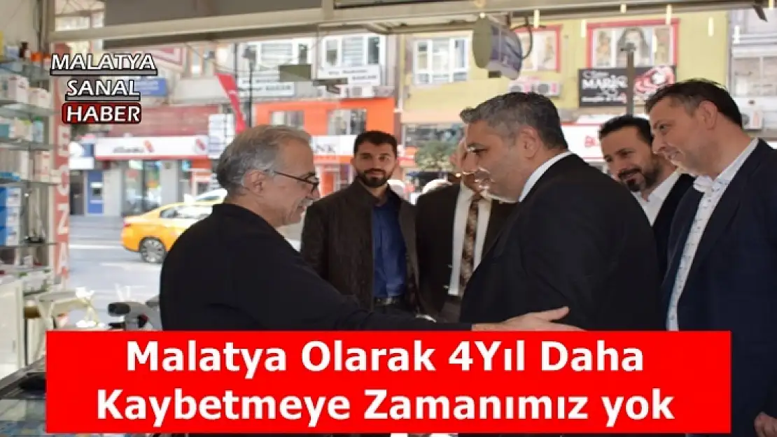 Malatya Olarak 4 Yıl Daha Kaybetmeye Zamanımız yok