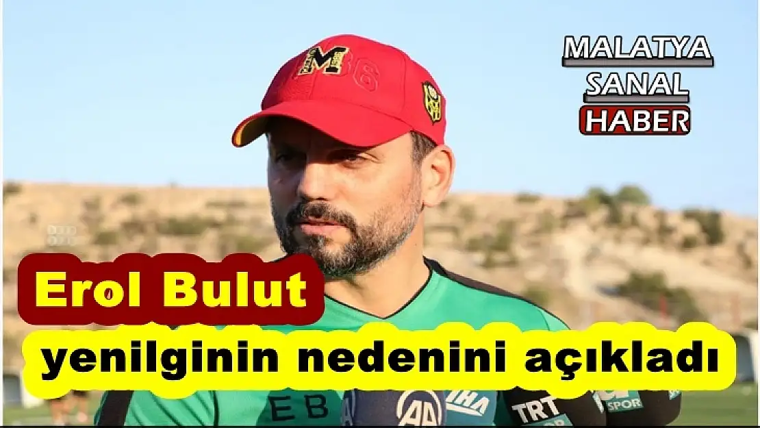 Erol Bulut yenilginin nedenini açıkladı