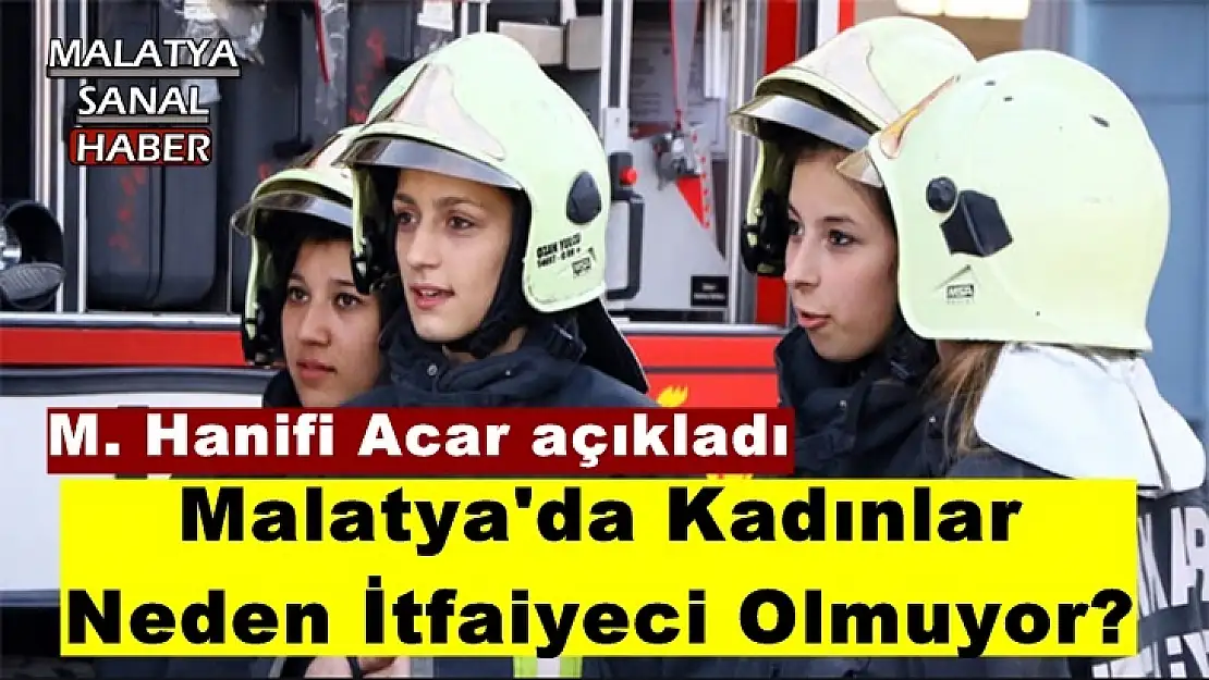 Malatya'da Kadınlar  Neden İtfaiyeci Olmuyor?