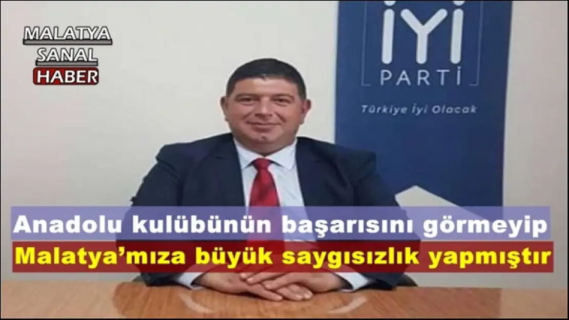 Malatya´mıza büyük saygısızlık yapmıştır