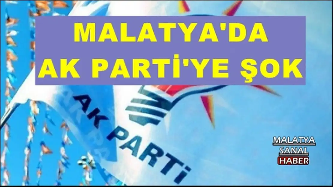 Malatya'da Ak Parti'ye Şok