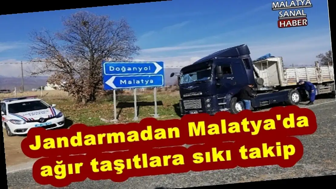 Jandarmadan Malatya'da  ağır taşıtlara sıkı takip