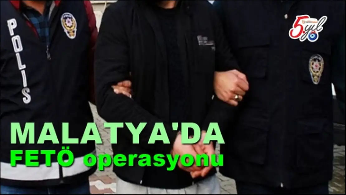 Malatya'da fetö operasyonu
