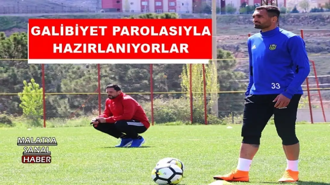 GALİBİYET PAROLASIYLA HAZIRLANIYORLAR