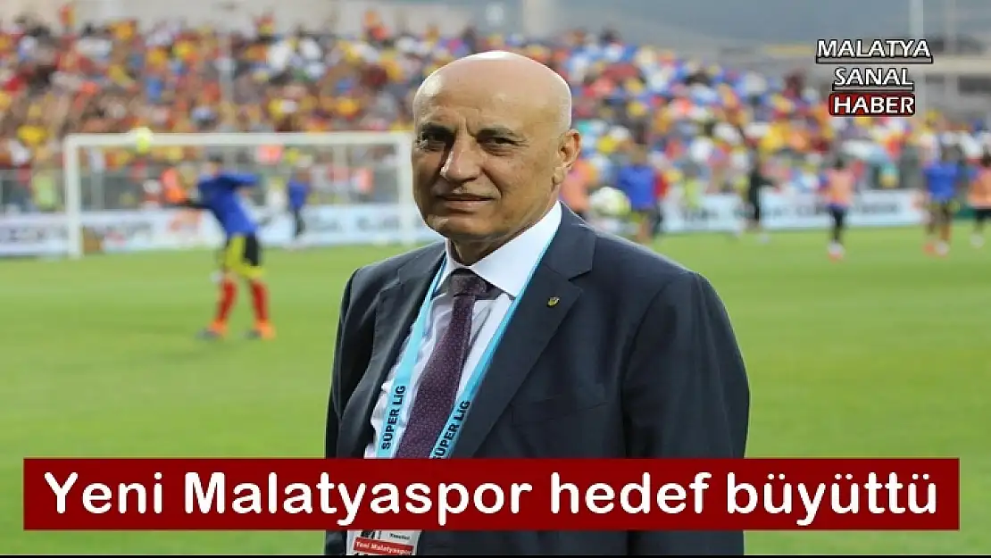 Yeni Malatyaspor hedef büyüttü