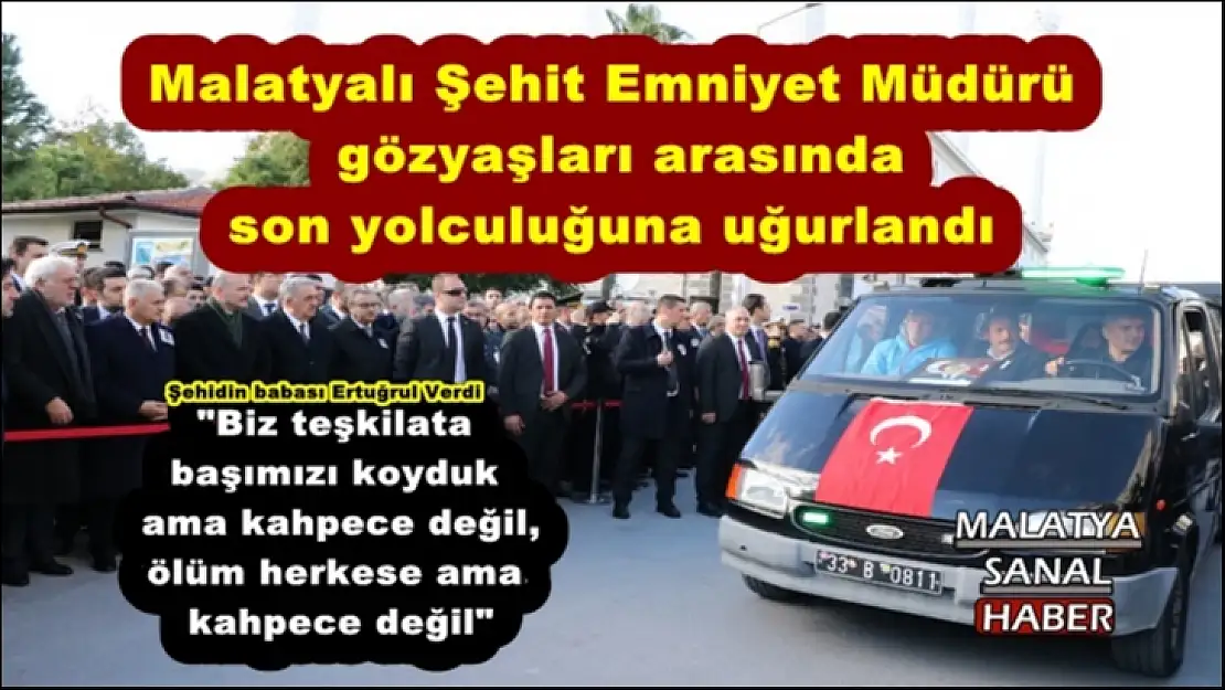 Malatyalı Şehit Emniyet Müdürü son yolculuğuna uğurlandı