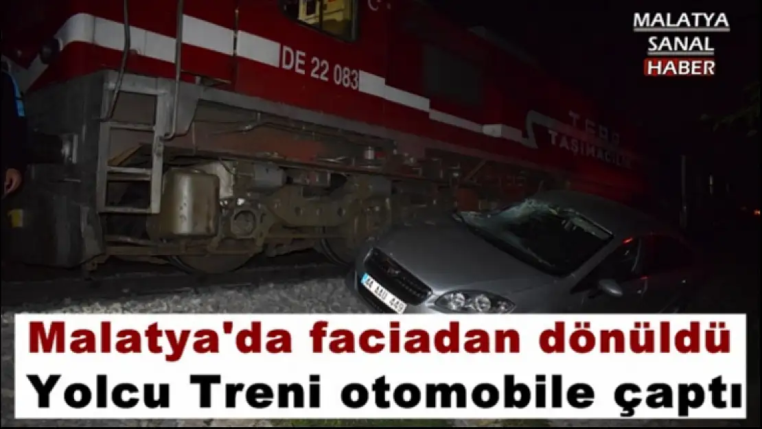 Malatya´da faciadan dönüldü, yolcu Treni otomobile çaptı