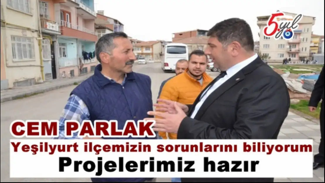 Yeşilyurt ilçemizin sorunlarını biliyorum