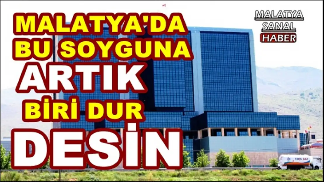 Malatya'da Bu Soyguna Artık Biri Dur Desin