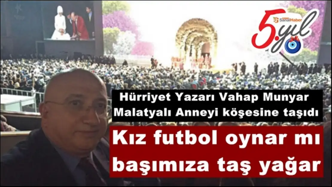 Hürriyet Yazarı Vahap Munyar  Malatyalı Anneyi köşesine taşıdı