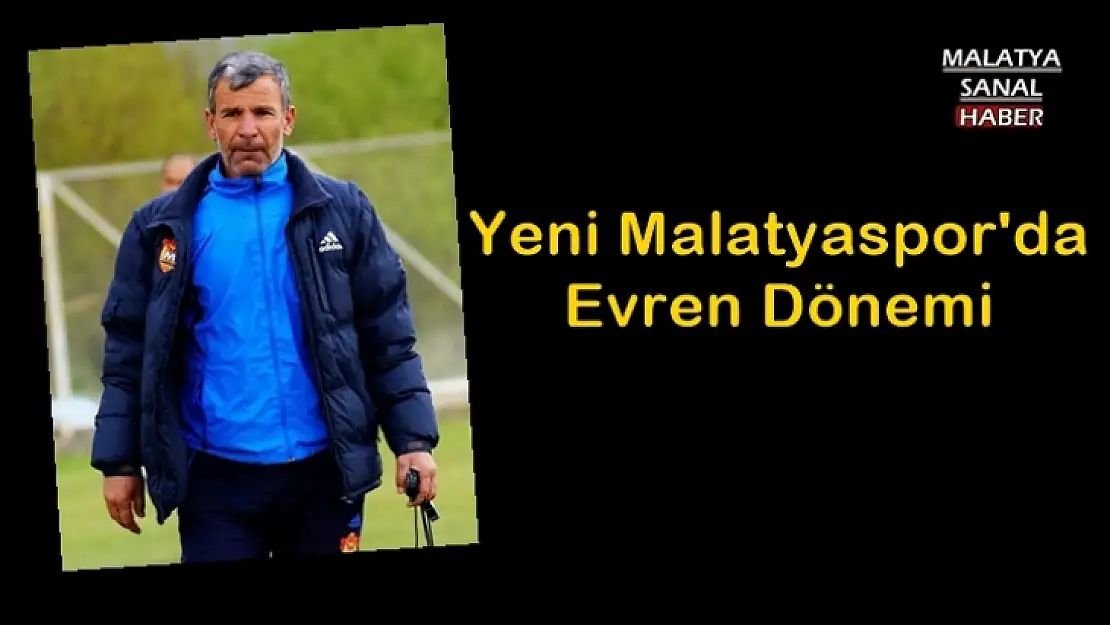 Yeni Malatyaspor'da Evren Dönemi