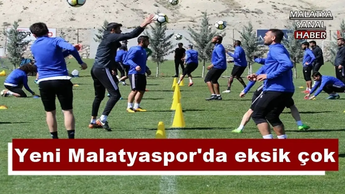 Yeni Malatyaspor'da eksik çok