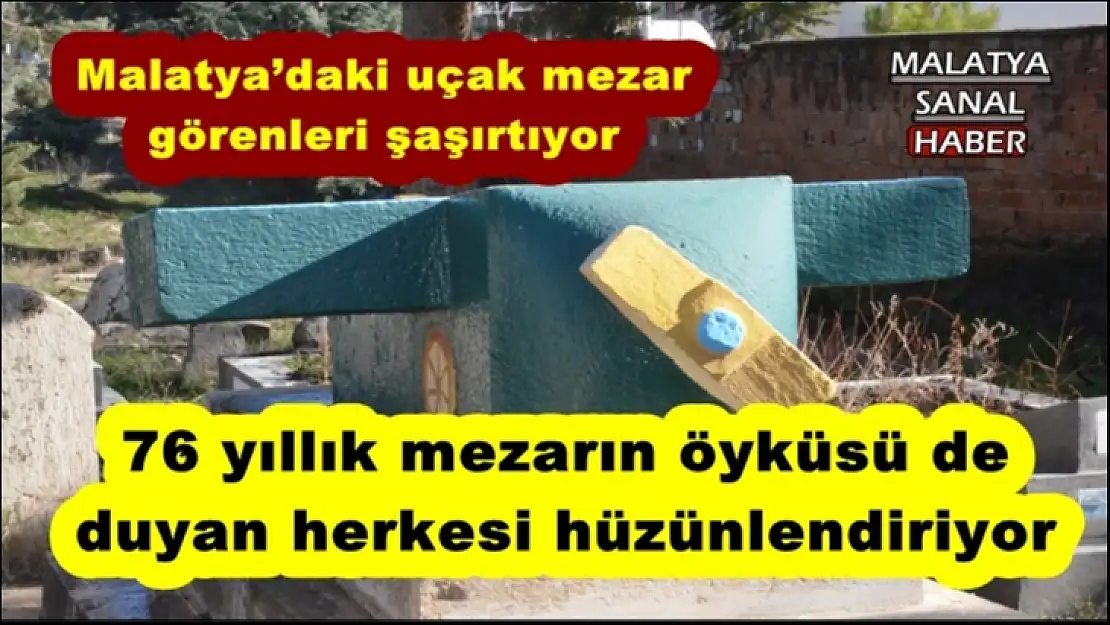 Malatya´daki uçak mezar görenleri şaşırtıyor