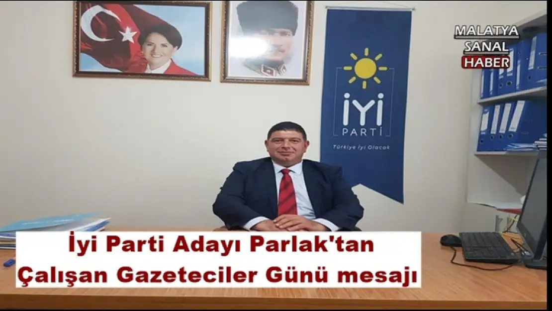 İYİ Parti Adayı Parlak´tan Çalışan Gazeteciler Günü mesajı