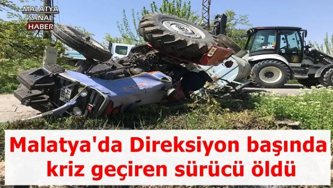 Malatya'da Direksiyon başında kriz geçiren sürücü öldü