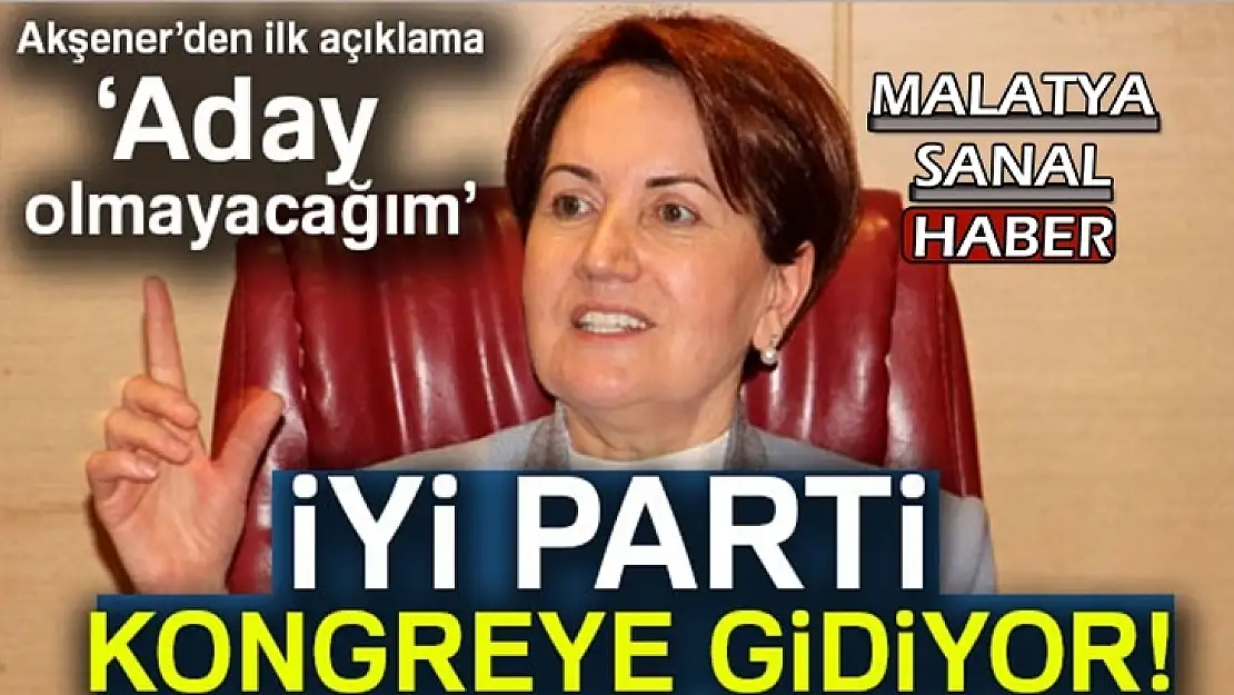 Meral Akşener kurultayda aday olmayacağını açıkladı