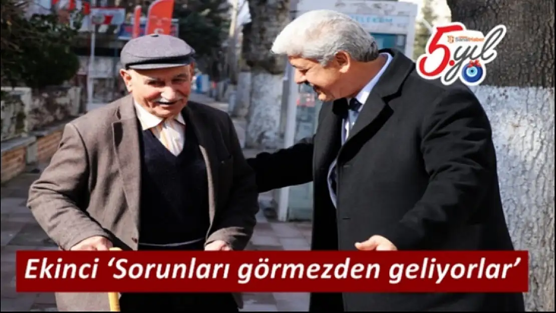 Ekinci `Sorunları görmezden geliyorlar´