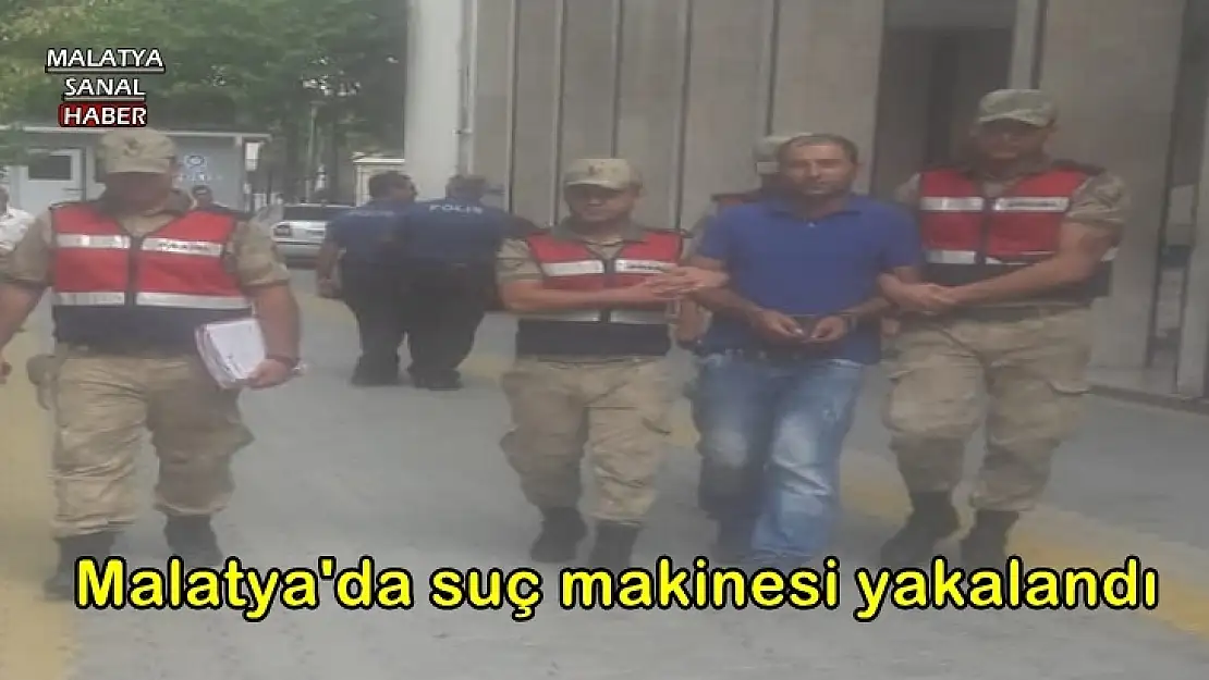 Malatya'da suç makinesi yakalandı