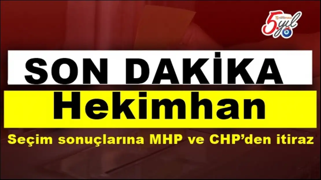 Hekimhan seçim sonuçlarına MHP ve CHP´den itiraz