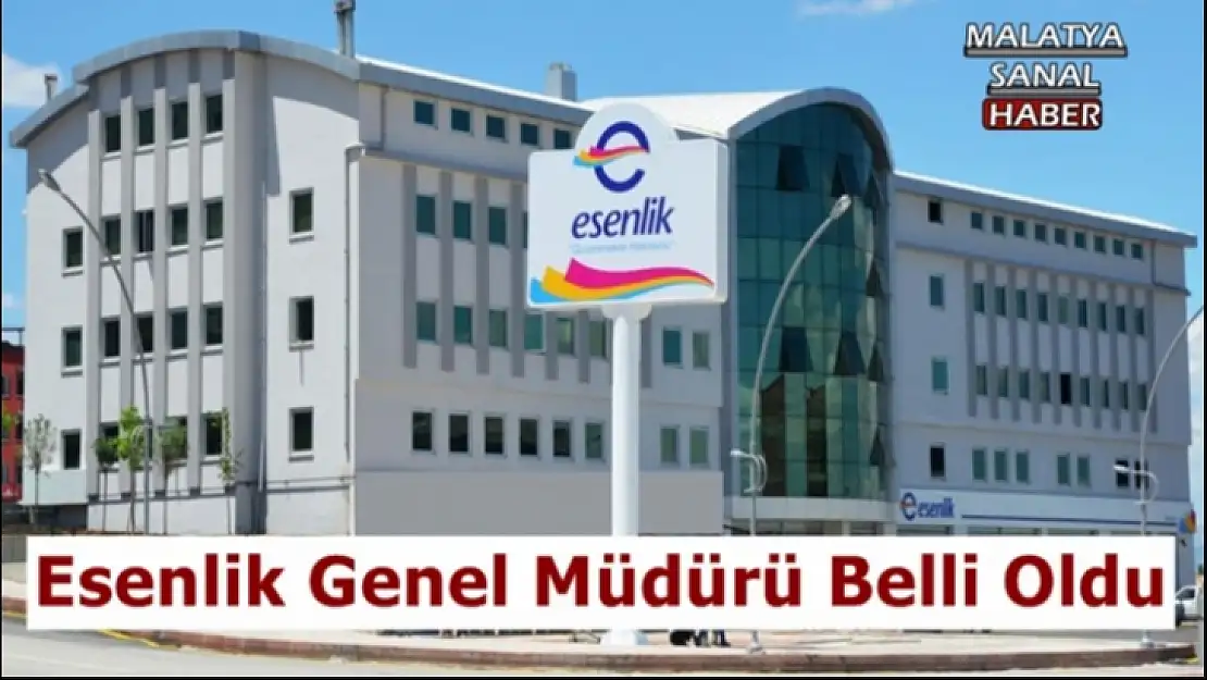 Esenlik Genel Müdürü Belli Oldu