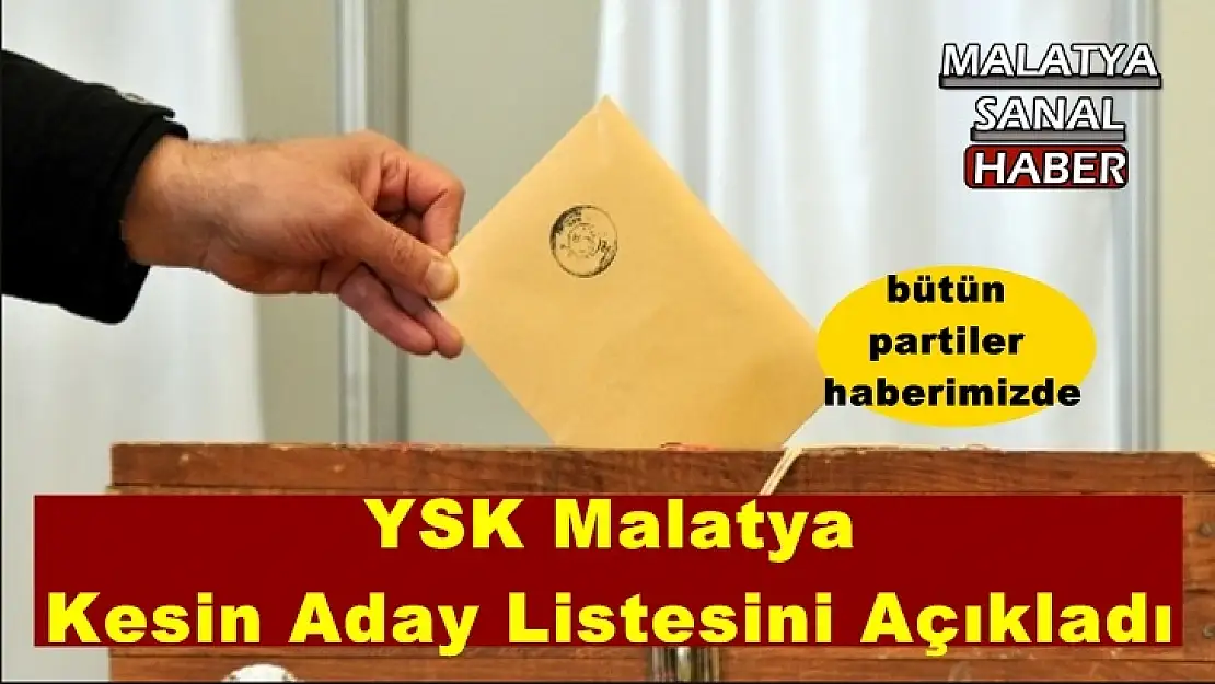 YSK Malatya  Kesin Aday Listesini Açıkladı