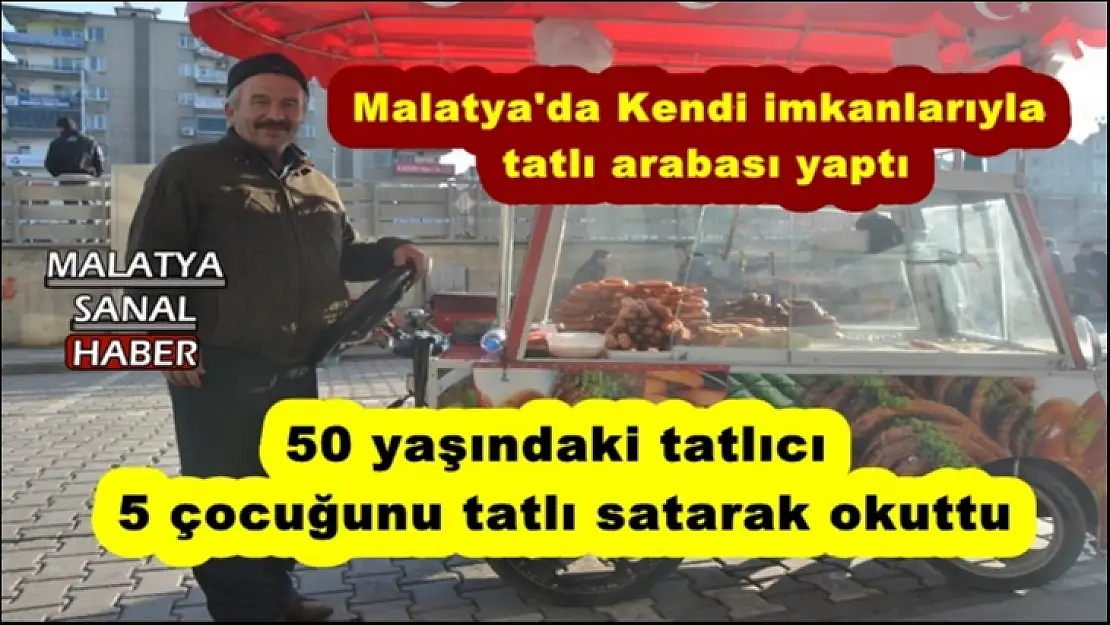 Malatya'da Kendi imkanlarıyla tatlı arabası yaptı