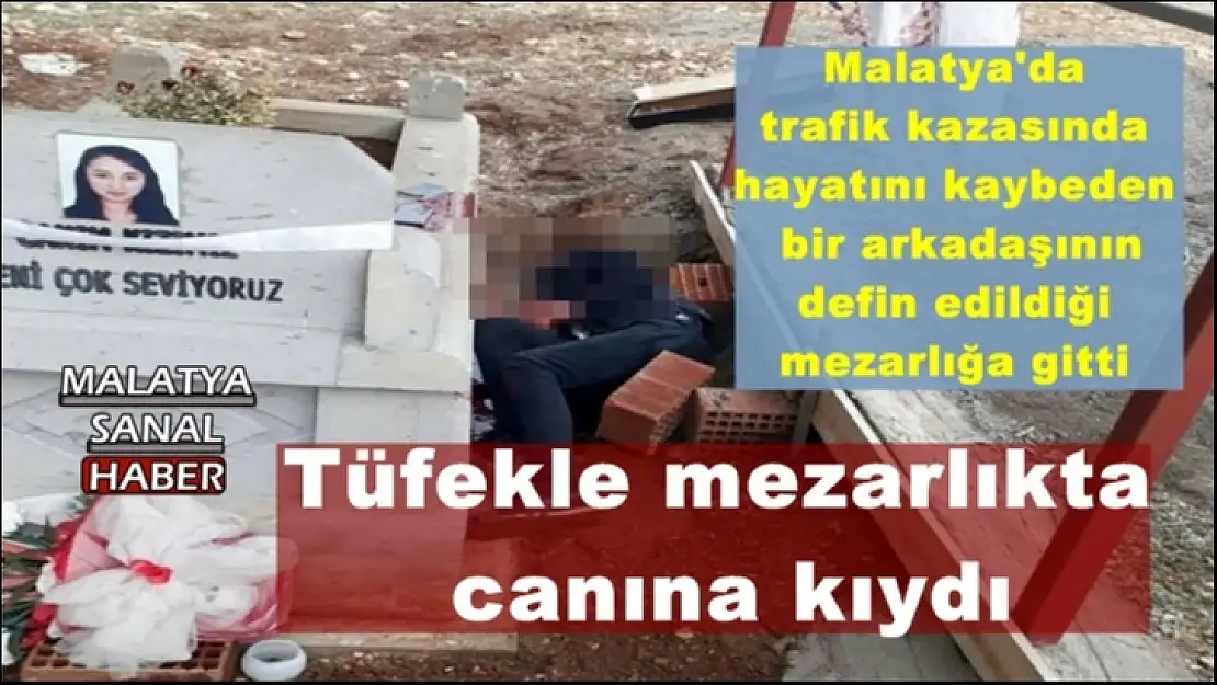 Malatya'da Tüfekle mezarlıkta canına kıydı