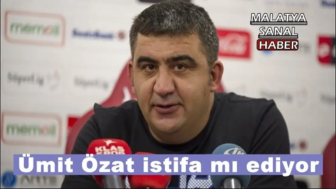 Ümit Özat istifa mı ediyor