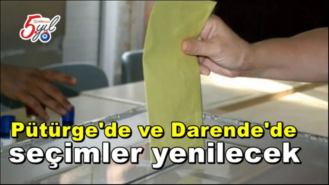 Pütürge'de ve Darende'de seçimler yenilecek