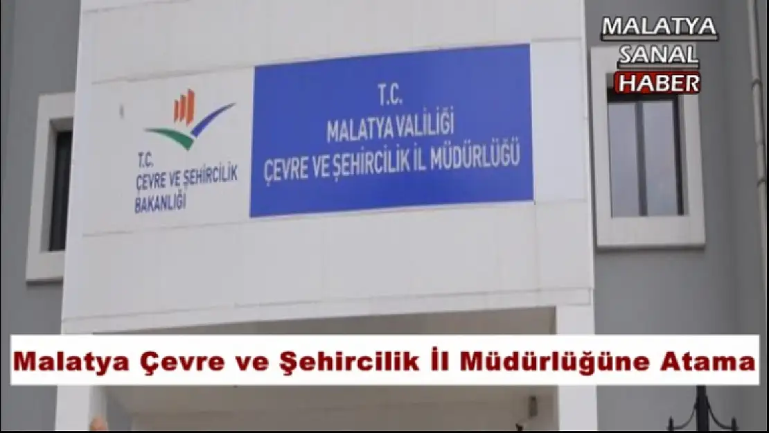 Malatya Çevre ve Şehircilik İl Müdürlüğüne Atama
