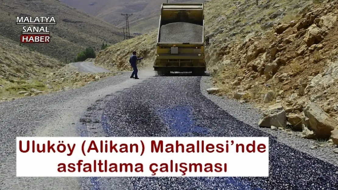 Uluköy (Alikan) Mahallesi´nde asfaltlama çalışması