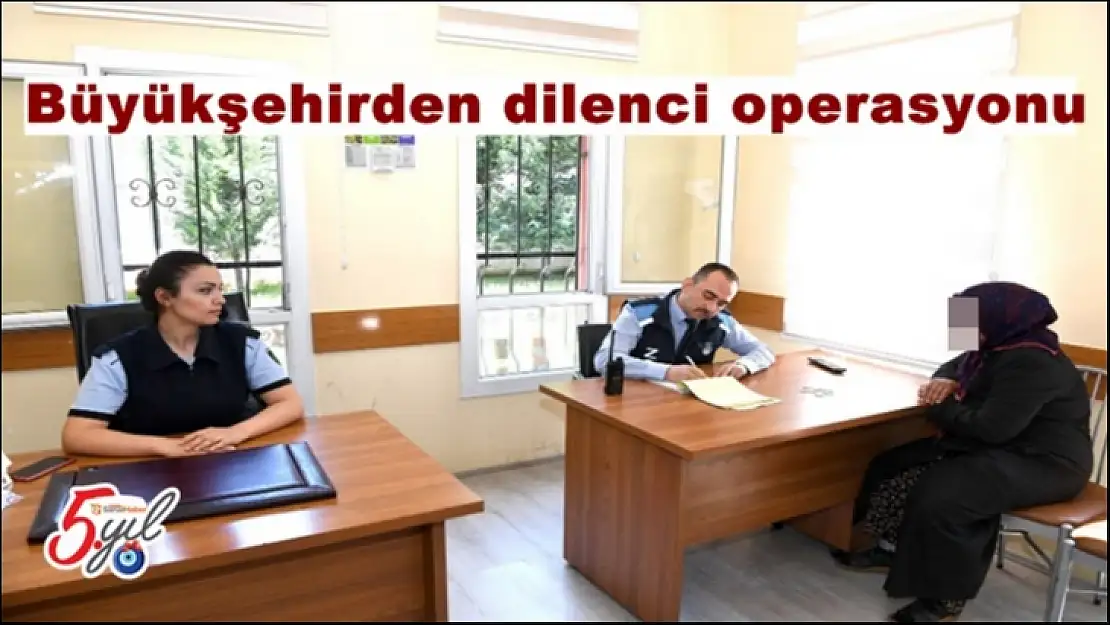 Büyükşehirden dilenci operasyonu