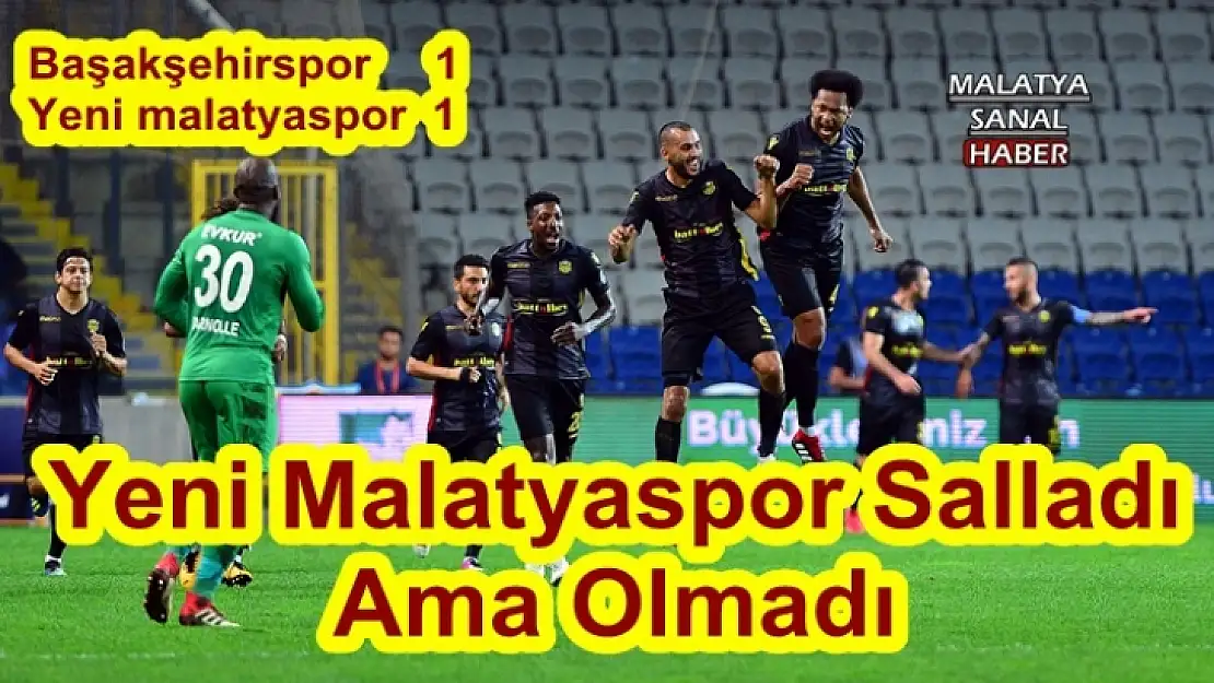 Yeni Malatyaspor Salladı  Ama Olmadı