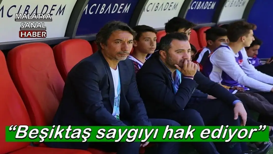 Ali Ravcı, Beşiktaş saygıyı hak ediyor