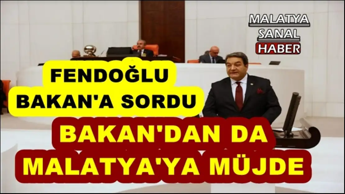 Fendoğlu sordu Bakan'da da Malatya'ya müjde