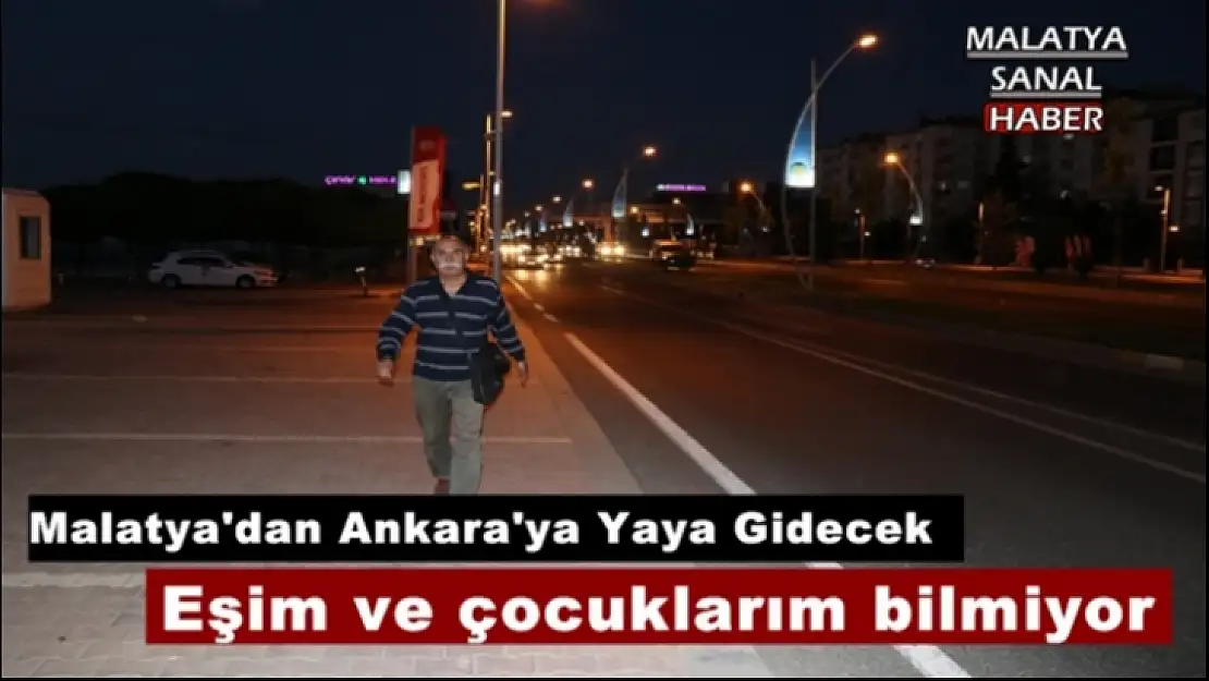 Malatya'dan Ankara'ya Yaya Gidecek