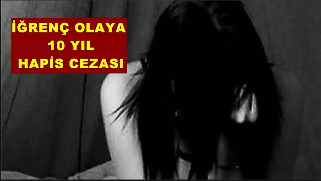 10 yaşındaki çocuğa cinsel istismar suçuna 10 yıl hapis