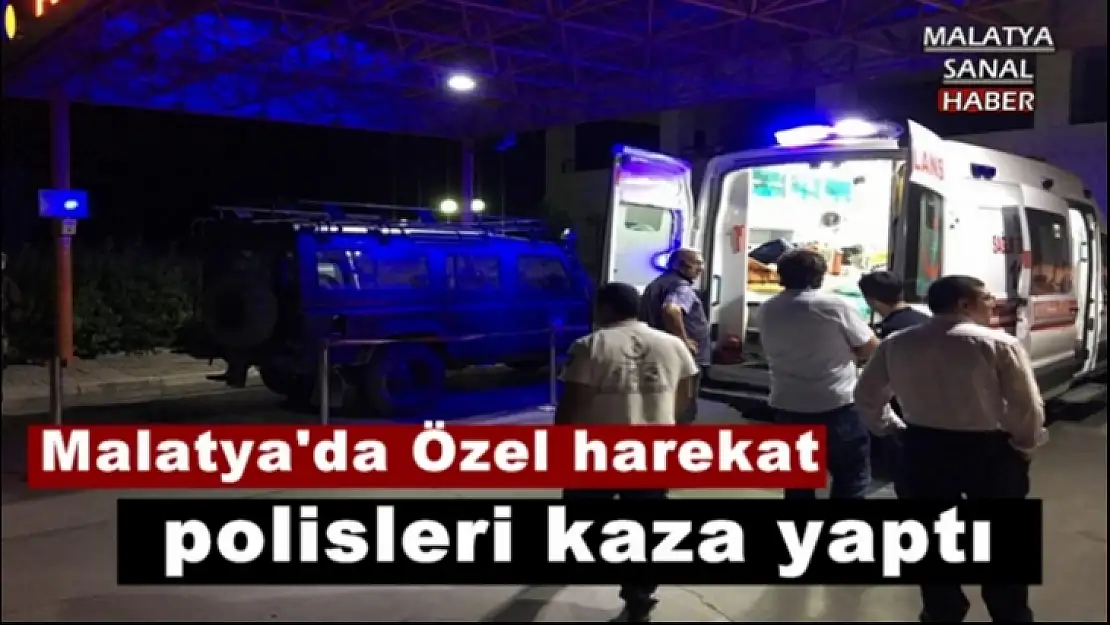 Malatya´da Özel harekat polisleri kaza yaptı