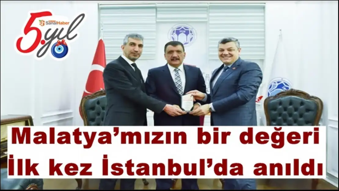 Malatya´mızın bir değeri İlk kez İstanbul´da anıldı