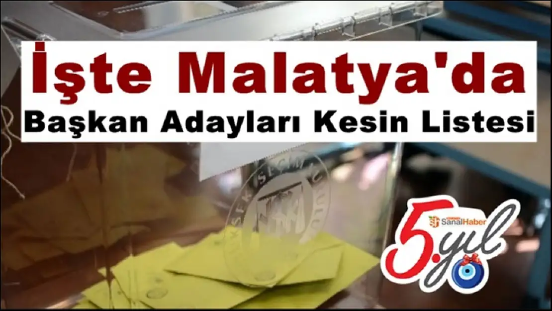 İşte Malatya'da Başkan Adayları Kesin Listesi