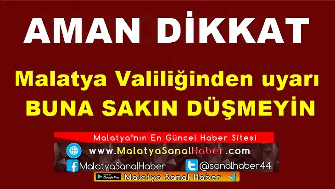 Malatya Valiliğinden uyarı